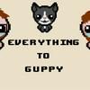 undefined Everything To Guppy