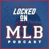 undefined Locked On MLB - Daily Podcast On Major League Baseball