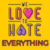 undefined We Love to Hate Everything