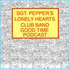 undefined Sgt. Pepper's Lonely Hearts Club Band Good Time Podcast