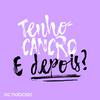 undefined Tenho cancro. E depois?