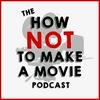 undefined The How NOT To Make A Movie Podcast