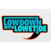 undefined The Lowdown with Lowetide