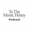 undefined To The Moon Honey Podcast