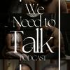 undefined We Need to Talk Podcast