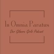 Podcast In Omnia Paratus - Der Gilmore Girls Podcast