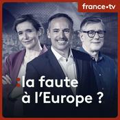 Podcast La faute à l'Europe ?