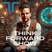 Podcast Think Forward: Conversations with Futurists, Innovators and Big Thinkers