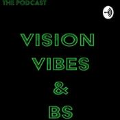 Podcast Vision, Vibes and BS