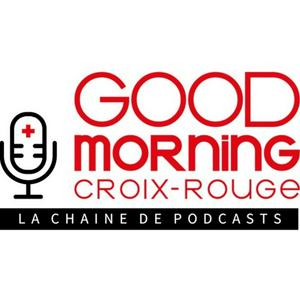 Lyt til Good Morning Croix-Rouge, la chaîne de podcasts i appen