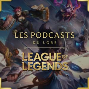 Lyt til LES PODCASTS DU LORE - LEAGUE OF LEGENDS i appen