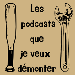 Lyt til Les podcasts que je veux démonter i appen